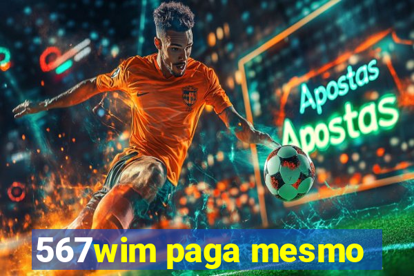 567wim paga mesmo